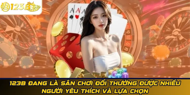 123B sân chơi đổi thưởng được nhiều người lựa chọn