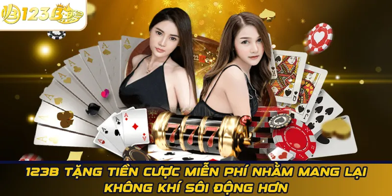 123B tặng tiền cược miễn phí mang không khí sôi động