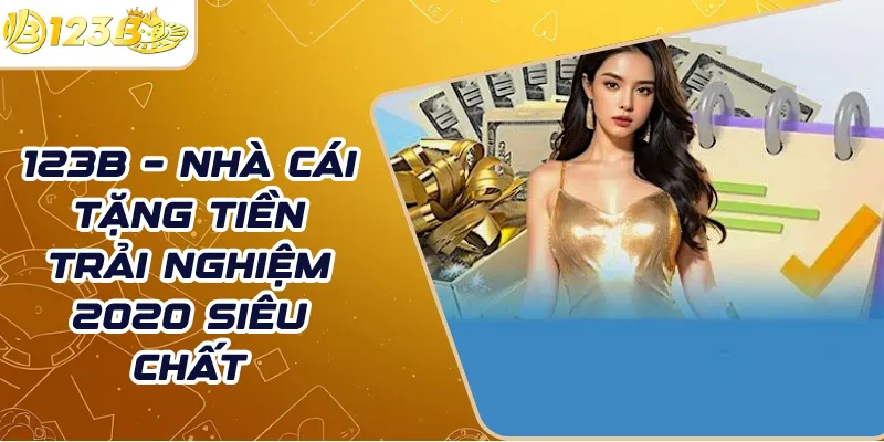 123B – nhà cái tặng tiền trải nghiệm 2020 siêu chất