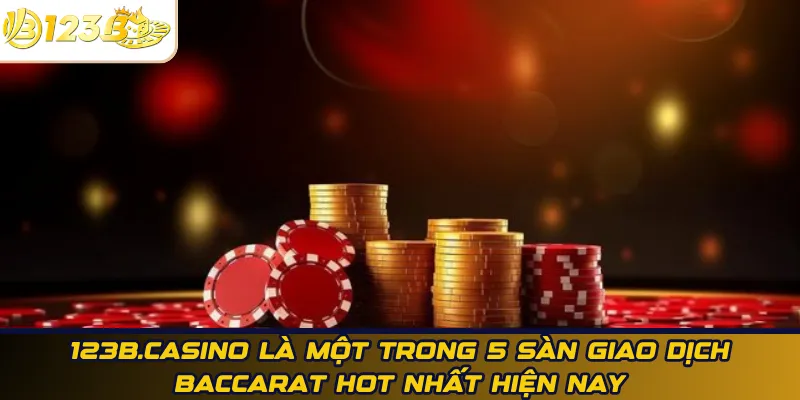 123B.casino là một trong 5 sàn giao dịch baccarat hot nhất hiện nay