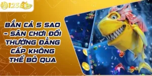 Bắn cá 5 sao – Sân chơi đổi thưởng đẳng cấp không thể bỏ qua
