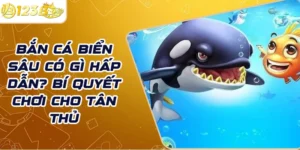 Bắn cá biển sâu có gì hấp dẫn? Bí quyết chơi cho tân thủ