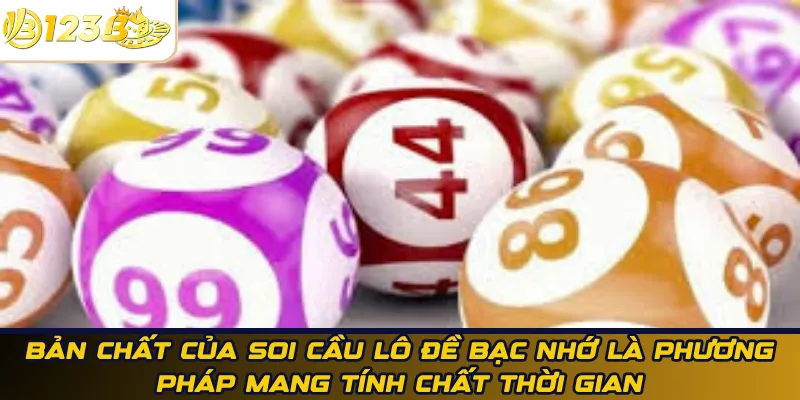 Bản chất của soi cầu lô đề bạc nhớ là phương pháp mang tính chất thời gian