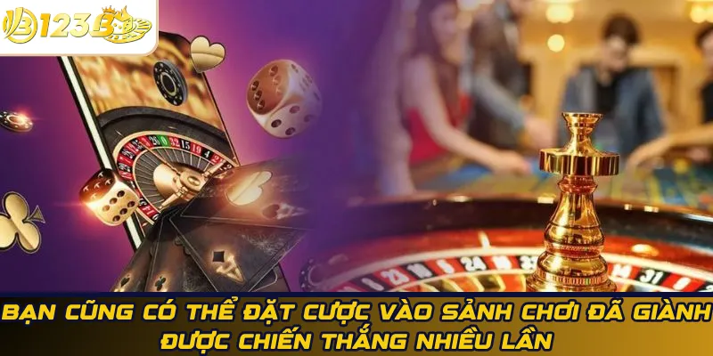 Bạn cũng có thể đặt cược vào sảnh chơi đã giành được chiến thắng nhiều lần