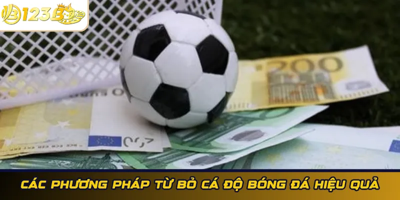 Phương pháp từ bỏ cá độ bóng đá