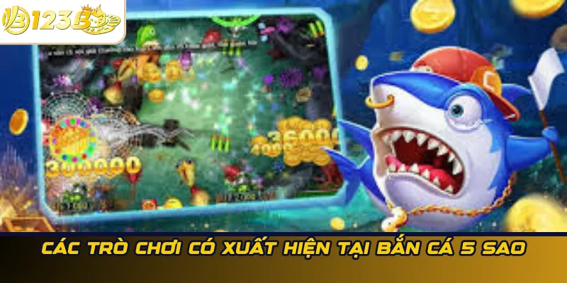 Các trò chơi tại bắn cá 5 sao