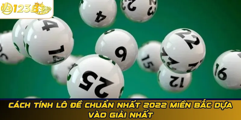Cách tính lô đề chuẩn nhất 2022 miền Bắc dựa ᴠào giải nhất