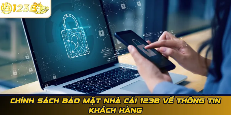 Chính sách bảo mật nhà cái 123B về thông tin khách hàng