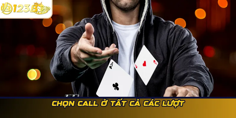 Chọn call ở tất cả các lượt