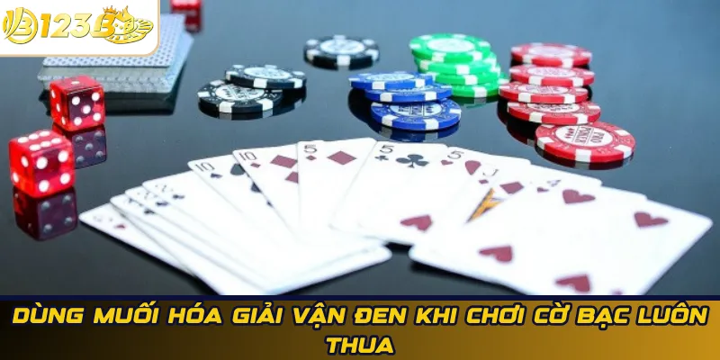 Dùng muối hóa giải vận đen khi chơi cờ bạc luôn thua