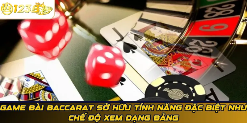 Game bài Baccarat sở hữu tính năng đặc biệt như chế độ xem dạng bảng