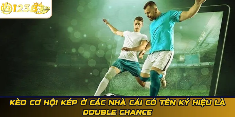 Kèo cơ hội kép ở các nhà cái có tên ký hiệu là Double Chance