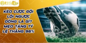 Kèo cược đội lội ngược dòng là gì? Mẹo tăng tỷ lệ thắng 96%
