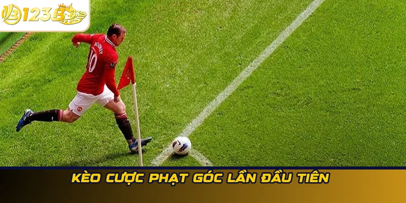 Kèo cược phạt góc lần đầu tiên 
