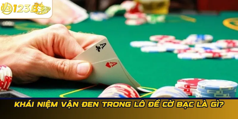 Khái niệm vận đen trong lô đề cờ bạc là gì?