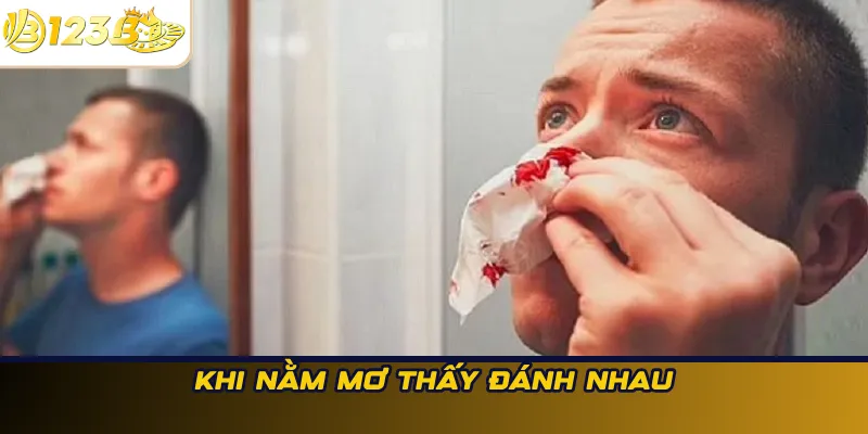 Khi nằm mơ thấy đánh nhau