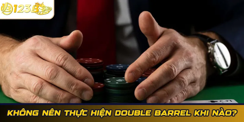 Khi nào không nên Double Barrel