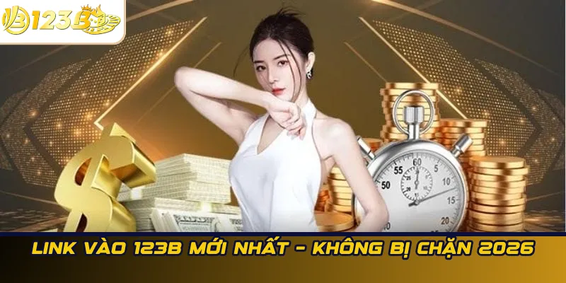 Link Vào 123B Mới Nhất – Không Bị Chặn 2026