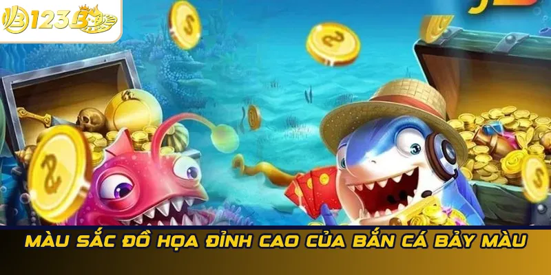 Màu sắc đồ họa đỉnh cao của bắn cá bảy màu