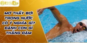 Mơ thấy bơi trong nước có ý nghĩa gì? Đánh con gì thắng đậm