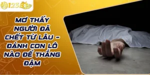 Mơ thấy người đã chết từ lâu – Đánh con lô nào để thắng đậm