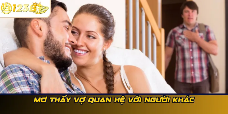 Mơ thấy vợ quan hệ với người khác