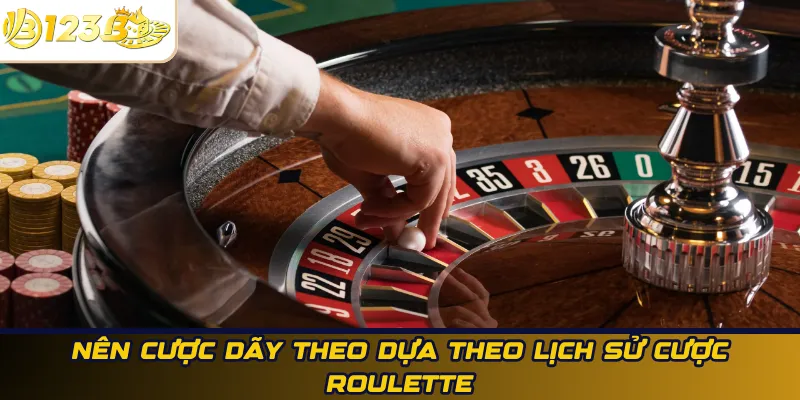 Nên cược dãy theo dựa theo lịch sử cược roulette