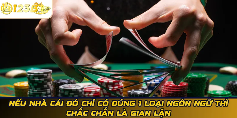 Nếu nhà cái đó chỉ có đúng 1 loại ngôn ngữ thì chắc chắn là gian lận