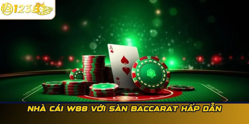 Nhà cái W88 với sàn baccarat hấp dẫn