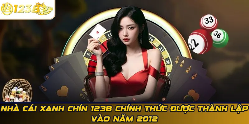 Nhà cái xanh chín 123B chính thức được thành lập vào năm 2012