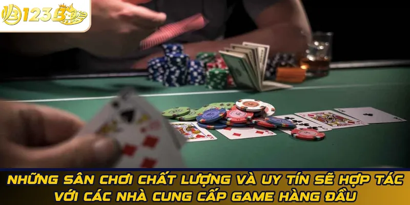Những sân chơi chất lượng và uy tín sẽ hợp tác với các nhà cung cấp game hàng đầu