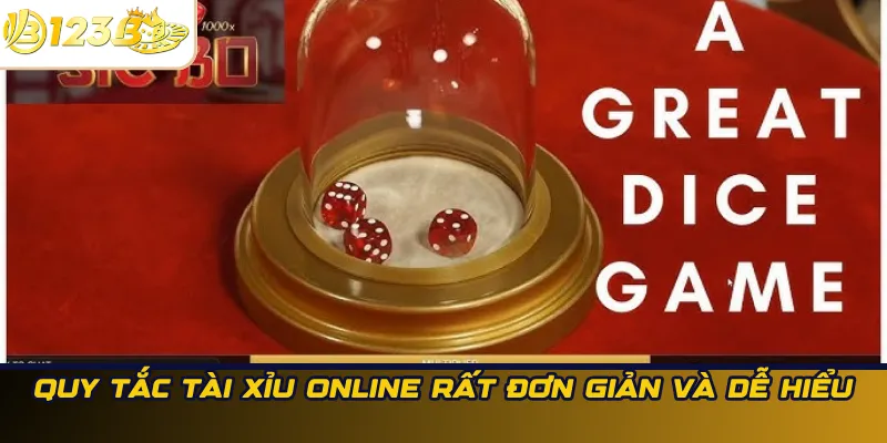 Quy tắc Tài Xỉu online rất đơn giản và dễ hiểu