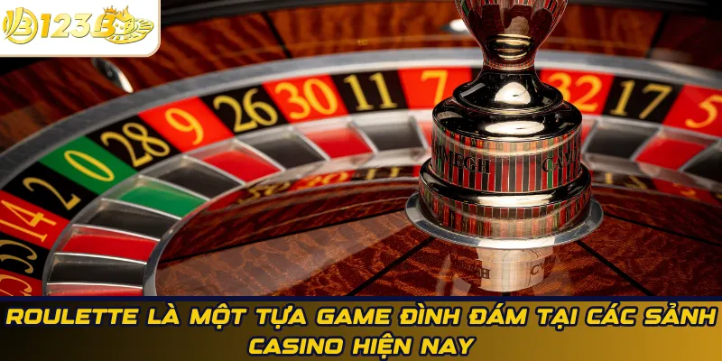Roulette là một tựa game đình đám tại các sảnh casino hiện nay
