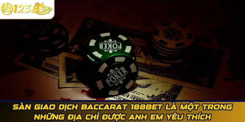 Sàn giao dịch baccarat 188bet là một trong những địa chỉ được anh em yêu thích