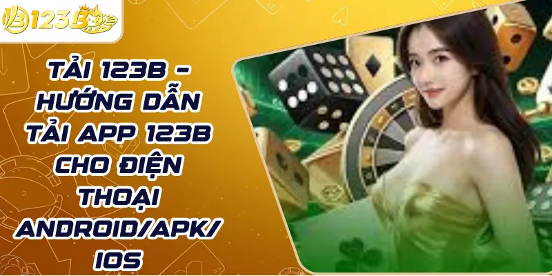 Tải 123B – Hướng dẫn tải app 123B cho điện thoại Android/Apk/ios