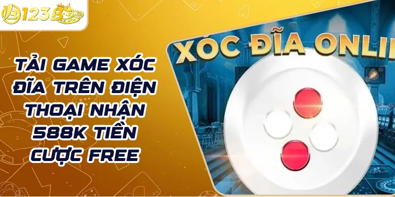 Tải game xóc đĩa trên điện thoại nhận 588k tiền cược free
