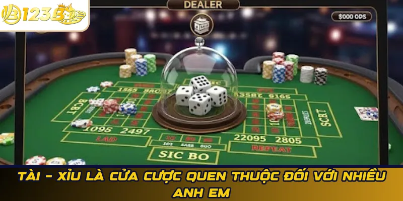 Tài – Xỉu là cửa cược quen thuộc đối với nhiều anh em