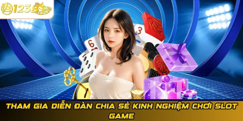 Tham gia diễn đàn chia sẻ kinh nghiệm chơi slot game