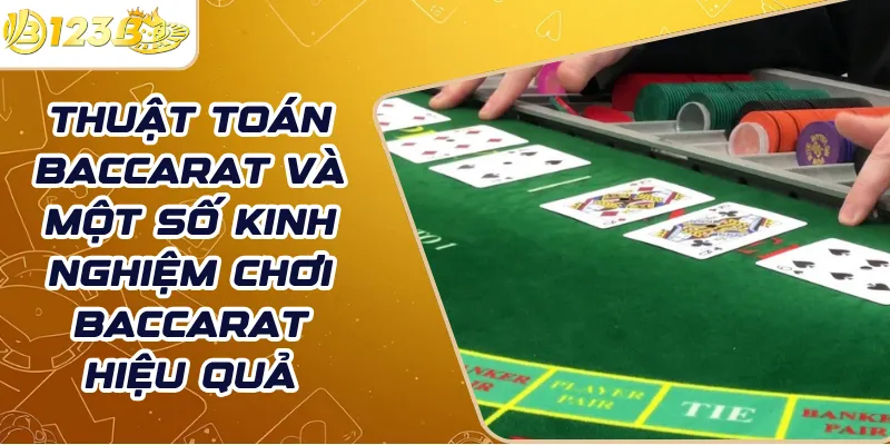 Thuật toán Baccarat và một số kinh nghiệm chơi Baccarat hiệu quả