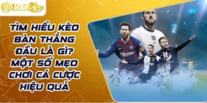 Tìm hiểu kèo bàn thắng đầu là gì? Một số mẹo chơi cá cược hiệu quả