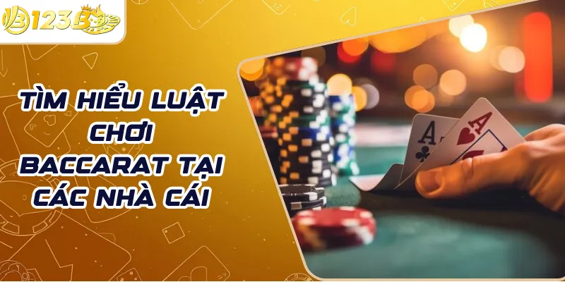 Tìm hiểu luật chơi Baccarat tại các nhà cái