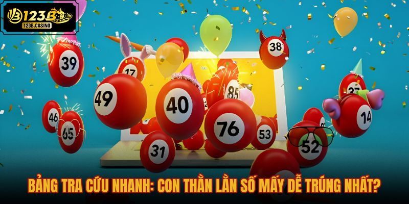 bang-tra-cuu-nhanh-con-than-lan-so-may-de-trung-nhat