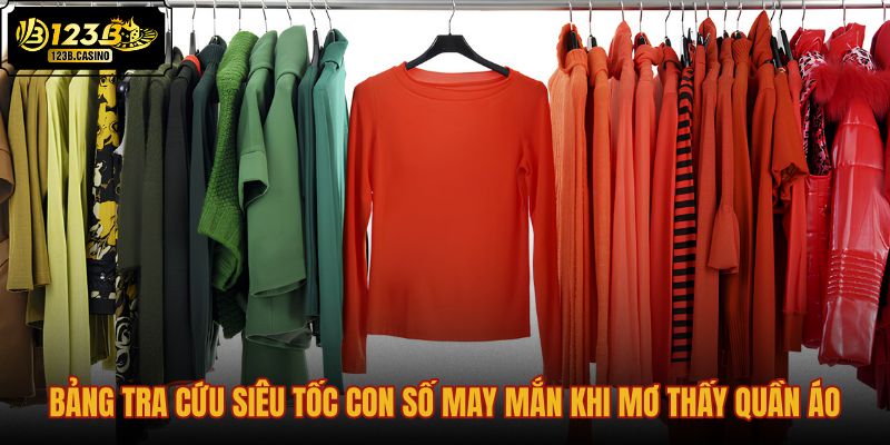 bang-tra-cuu-sieu-toc-con-so-may-man-khi-mo-thay-quan-ao