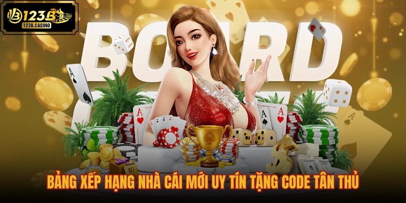 bang-xep-hang-nha-cai-moi-uy-tin-tang-code-tan-thu