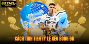 cách tính tiền tỷ lệ kèo bóng đá
