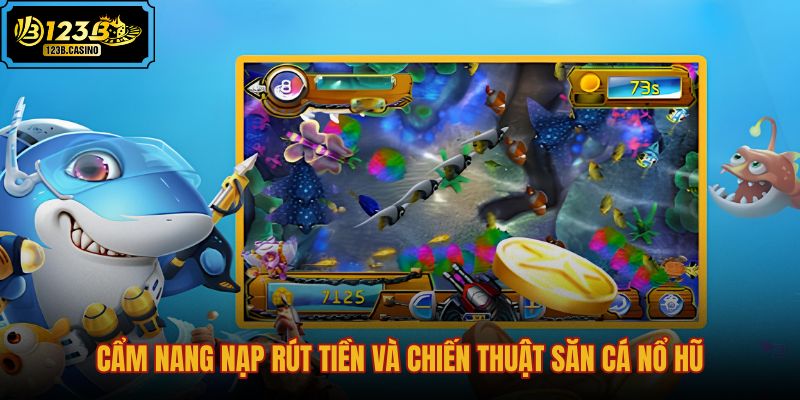 cam-nang-nap-rut-tien-va-chien-thuat-san-ca-no-hu