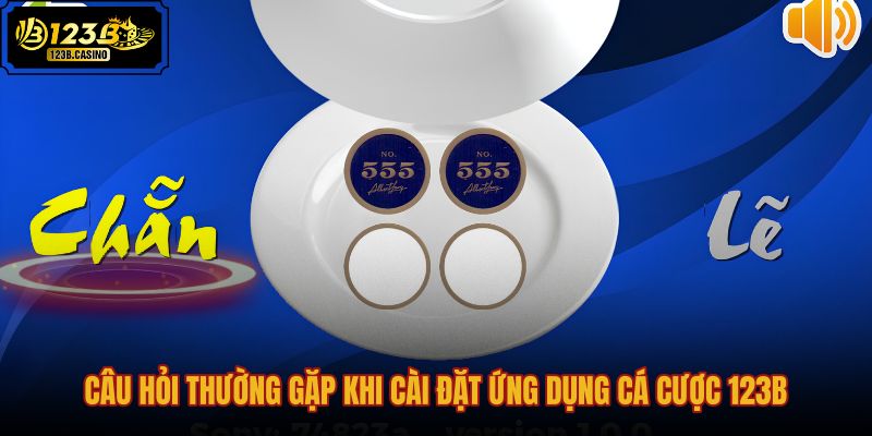 cau-hoi-thuong-gap-khi-cai-dat-ung-dung-ca-cuoc-123b cau-hoi-thuong-gap-khi-cai-dat-ung-dung-ca-cuoc-123b