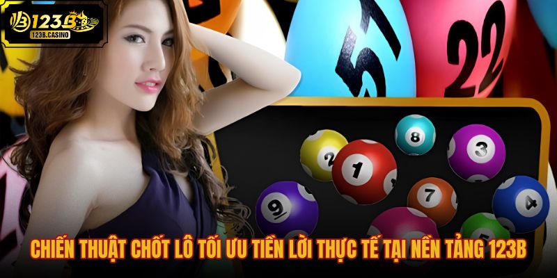 chien-thuat-chot-lo-toi-uu-tien-loi-thuc-te-tai-nen-tang-123b