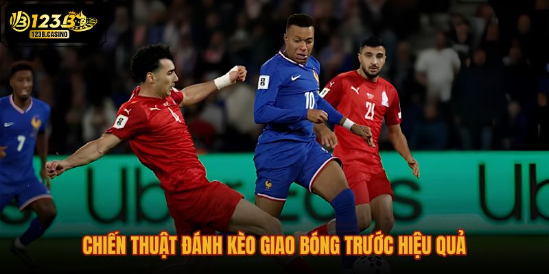 chien-thuat-danh-keo-giao-bong-truoc-hieu-qua