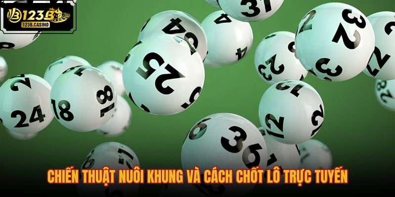 chien-thuat-nuoi-khung-va-cach-chot-lo-truc-tuyen
